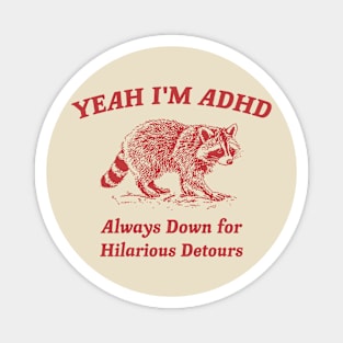 Yeah I'm ADHD, Raccoon T Shirt, Weird T Shirt, Meme T Shirt, Trash Panda T Shirt, Unisex Magnet